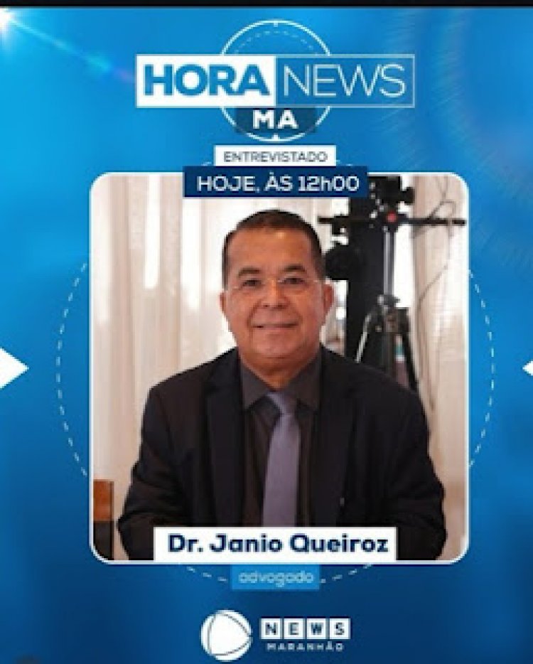 Advogado Janio Queiroz participou do Programa Hora News MA